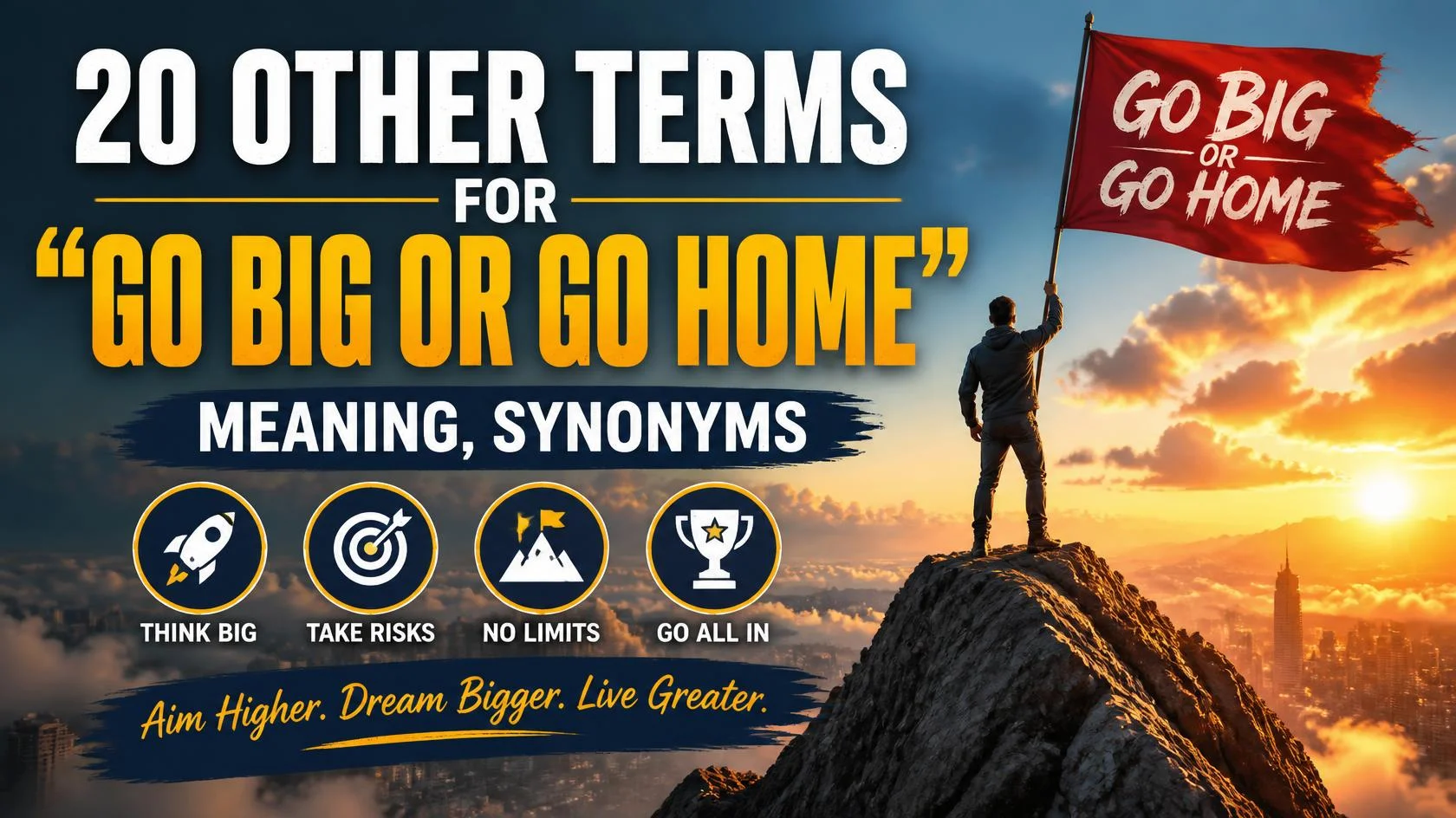 go-big-or-go-home-meaning-synonyms